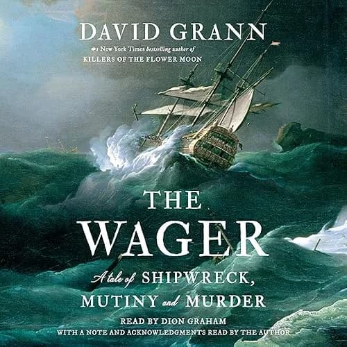 The Wager: A Tale of Shipwreck, Mutiny, and Murder